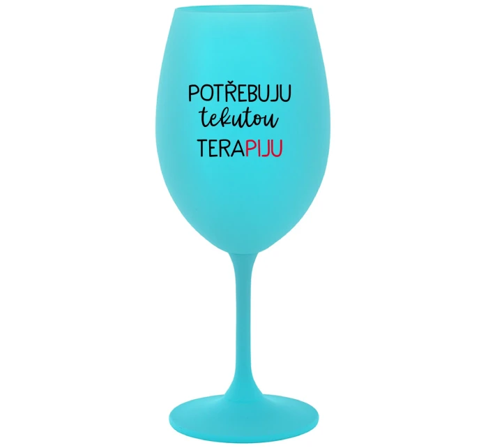 POTŘEBUJU TEKUTOU TERAPIJU - tyrkysová sklenice na víno 350 ml POTŘEBUJU TEKUTOU TERAPIJU - tyrkysová sklenice na víno 350 ml