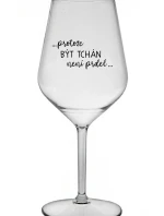 ...PROTOŽE BÝT TCHÁN NENÍ PRDEL... - čirá nerozbitná sklenice na víno 470 ml