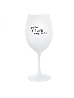 ...PRETOŽE BYŤ UČITEĽ NIE JE PRDEL... - biely pohár na víno 350 ml