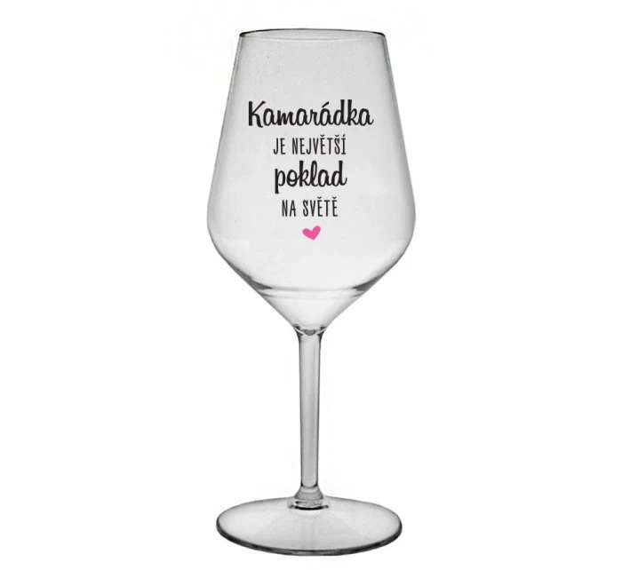 KAMARÁDKA JE NEJVĚTŠÍ POKLAD NA SVĚTĚ - čirá nerozbitná sklenice na víno 470 ml KAMARÁDKA JE NEJVĚTŠÍ POKLAD NA SVĚTĚ - čirá nerozbitná sklenice na víno 470 ml