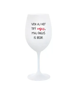 VEN AJ HEF TRÝ VAJNS, MAJ ÍNGLIŠ IS BEDR. - biely pohár na víno 350 ml