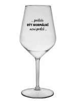 ...PROTOŽE BÝT NORMÁLNÍ NENÍ PRDEL... - čirá nerozbitná sklenice na víno 470 ml