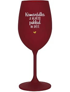 KAMARÁDKA JE NEJVĚTŠÍ POKLAD NA SVĚTĚ - bordo sklenice na víno 350 ml