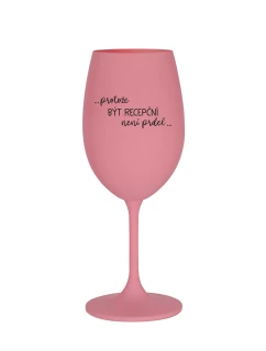 PROTOŽE BÝT RECEPČNÍ NENÍ PRDEL - růžová sklenice na víno 350 ml