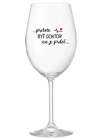 ...PRETOŽE BYŤ DOKTOR NIE JE PRDEL... - priehľadný pohár na víno 350 ml