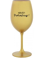 NERUŠIT! PROKRASTINUJI! - zlatá sklenice na víno 350 ml