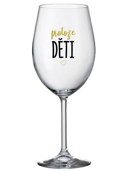 PROTOŽE DĚTI - čirá sklenice na víno 350 ml