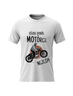 Pánské bavlněné tričko s potiskem - VŠUDE DOBŘE NA MOTORCE NEJLÍP! - bílé