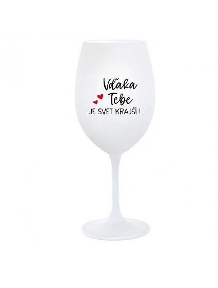 VĎAKA TEBE JE SVET KRAJŠÍ! - biely pohár na víno 350 ml