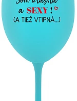SOM KRÁSNA A SEXY! (A TIEŽ VTIPNÁ...) - tyrkysový pohár na víno 350 ml