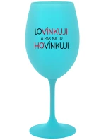 LOVÍNKUJI A PAK NA TO HOVÍNKUJI - tyrkysová sklenice na víno 350 ml LOVÍNKUJI A PAK NA TO HOVÍNKUJI - tyrkysová sklenice na víno 350 ml