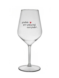 PROTOŽE BÝT UMĚLKYNĚ NENÍ PRDEL - čirá nerozbitná sklenice na víno 470 ml