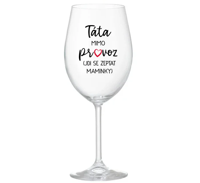 TÁTA MIMO PROVOZ (JDI SE ZEPTAT MAMINKY) - čirá sklenice na víno 350 ml TÁTA MIMO PROVOZ (JDI SE ZEPTAT MAMINKY) - čirá sklenice na víno 350 ml