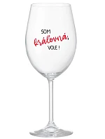 SOM KRÁĽOVNÁ, VOLE! - priehľadný pohár na víno 350 ml SOM KRÁĽOVNÁ, VOLE! - priehľadný pohár na víno 350 ml