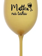 MATKA NA TAHU - zlatá sklenice na víno 350 ml