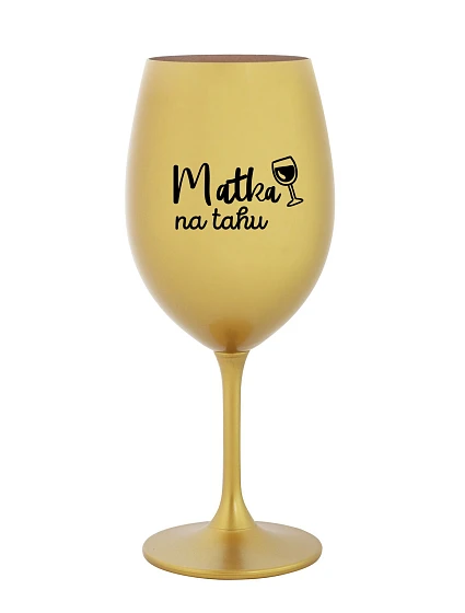 MATKA NA TAHU - zlatá sklenice na víno 350 ml MATKA NA TAHU - zlatá sklenice na víno 350 ml