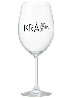 KRÁSNÁ KRÁLOVNA KRÁSY - čirá sklenice na víno 350 ml