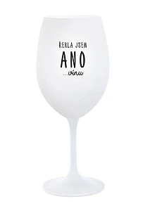 ŘEKLA JSEM ANO...VÍNU - bílá sklenice na víno 350 ml