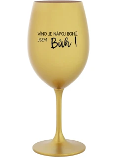 VÍNO JE NÁPOJ BOHŮ. JSEM BŮH! - zlatá sklenice na víno 350 ml