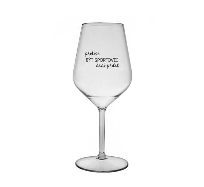 PROTOŽE BÝT SPORTOVEC NENÍ PRDEL - čirá nerozbitná sklenice na víno 470 ml