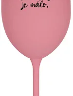 NÁS KRÁSNÝCH JE MÁLO. - růžová sklenice na víno 350 ml