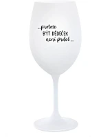 ...PROTOŽE BÝT DĚDEČEK NENÍ PRDEL.. - bílá sklenice na víno 350 ml