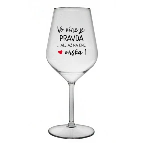 VO VÍNE JE PRAVDA...ALE AŽ NA DNE, MRŠKA! - priehľadný nerozbitný pohár na víno 470 ml VO VÍNE JE PRAVDA...ALE AŽ NA DNE, MRŠKA! - priehľadný nerozbitný pohár na víno 470 ml