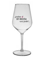 ...PROTOŽE BÝT DRUŽIČKA NENÍ PRDEL... - čirá nerozbitná sklenice na víno 470 ml