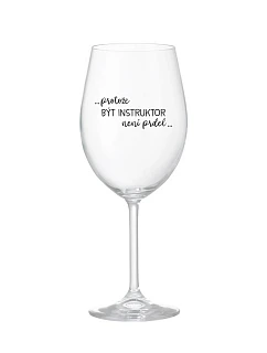 PROTOŽE BÝT model 22084601 NENÍ PRDEL čirá sklenice na víno 350 ml - Giftela