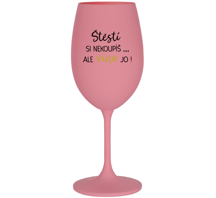 ŠTĚSTÍ SI NEKOUPÍŠ...ALE VÍNO JO! - růžová sklenice na víno 350 ml