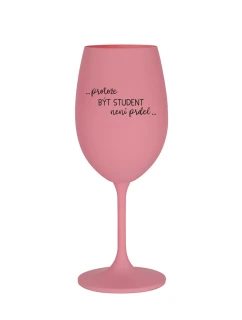 PROTOŽE BÝT STUDENT NENÍ PRDEL - růžová sklenice na víno 350 ml