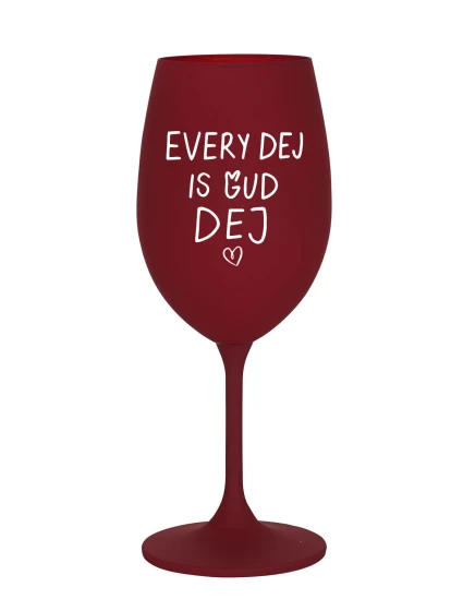 EVERY DEJ IS GUD DEJ - bordó sklenice na víno 350 ml