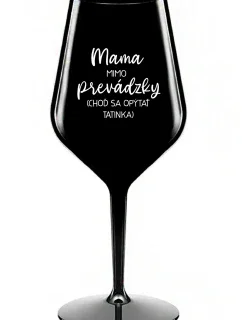 MAMA MIMO PREVÁDZKY (CHOĎ SA OPÝTAŤ TATINKA) - čierny nerozbitný pohár na víno 470 ml