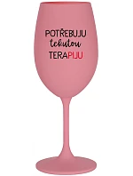 POTŘEBUJU TEKUTOU TERAPIJU - růžová sklenice na víno 350 ml POTŘEBUJU TEKUTOU TERAPIJU - růžová sklenice na víno 350 ml