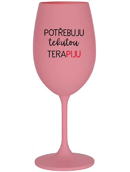 POTŘEBUJU TEKUTOU TERAPIJU - růžová sklenice na víno 350 ml POTŘEBUJU TEKUTOU TERAPIJU - růžová sklenice na víno 350 ml