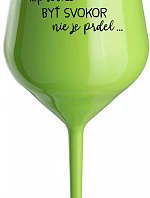 ...PRETOŽE BYŤ SVOKOR NIE JE PRDEL... - zelený nerozbitný pohár na víno 470 ml