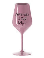 EVERY DEJ IS GUD DEJ - světle růžová nerozbitná sklenice na víno 470 ml