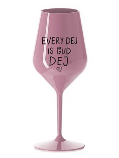 EVERY DEJ IS GUD DEJ - světle růžová nerozbitná sklenice na víno 470 ml
