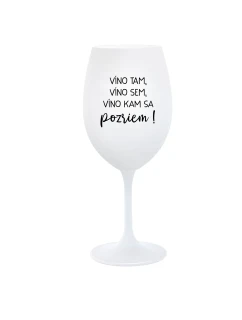 VÍNO TAM, VÍNO SEM, VÍNO KAM SA POZRIEM! - biely pohár na víno 350 ml