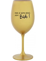 VÍNO JE NÁPOJ BOHŮ. JSEM BŮH! - zlatá sklenice na víno 350 ml