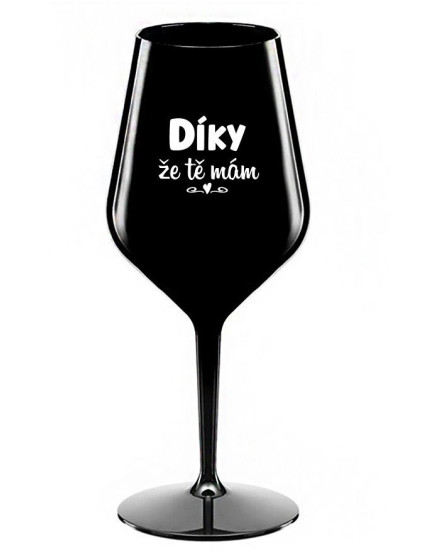 DÍKY ŽE TĚ MÁM - černá nerozbitná sklenice na víno 470 ml