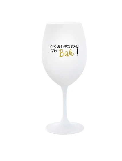 VÍNO JE NÁPOJ BOHŮ. JSEM BŮH! - bílá sklenice na víno 350 ml VÍNO JE NÁPOJ BOHŮ. JSEM BŮH! - bílá sklenice na víno 350 ml