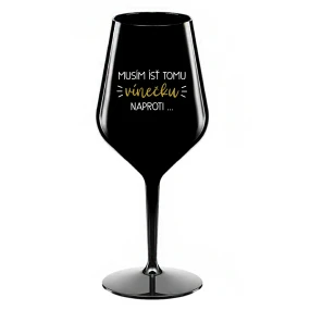 MUSÍM ÍSŤ TOMU VÍNEČKU NAPROTI... - čierny nerozbitný pohár na víno 470 ml MUSÍM ÍSŤ TOMU VÍNEČKU NAPROTI... - čierny nerozbitný pohár na víno 470 ml