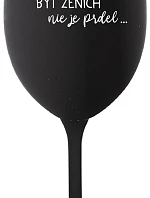 ...PROTOŽE BÝT ŽENICH NENÍ PRDEL... - čierny pohár na víno 350 ml