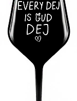 EVERY DEJ IS GUD DEJ - černá nerozbitná sklenice na víno 470 ml