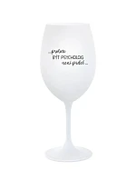 PROTOŽE BÝT PSYCHOLOG NENÍ PRDEL - bílá sklenice na víno 350 ml