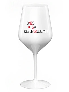 DNES SA REGENERUJEM! - biely nerozbitný pohár na víno 470 ml