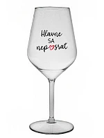 HLAVNE SA NEPOSRAŤ - priehľadný nerozbitný pohár na víno 470 ml