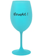 NERUSHIT! - tyrkysový pohár na víno 350 ml NERUSHIT! - tyrkysový pohár na víno 350 ml