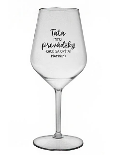 TATA MIMO PREVÁDZKY (CHOĎ SA OPÝTAŤ MAMINKY) - priehľadný nerozbitný pohár na víno 470 ml